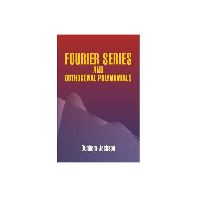 Fourier Series and Orthogonal Polynomials - (Dover Books on Mathematics) by Dunham Jackson (Paperback)