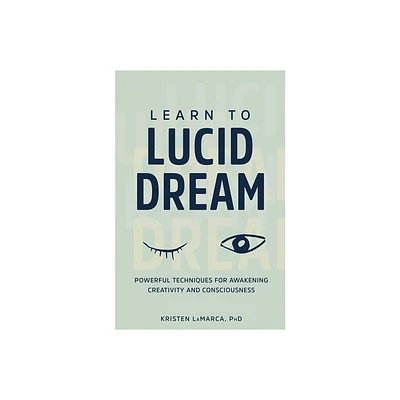 Learn to Lucid Dream - by Kristen Lamarca (Paperback)