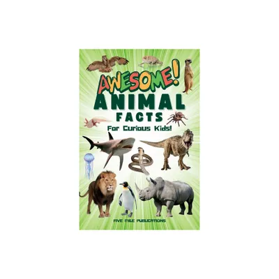 Awesome Animal Facts For Curious Kids! - by Five Mile Publications (Paperback)