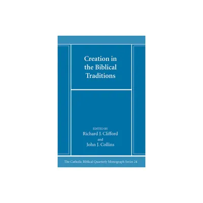 Creation in the Biblical Traditions - (Catholic Biblical Quarterly Monograph) by Richard J Sj Clifford & John J Collins (Paperback)