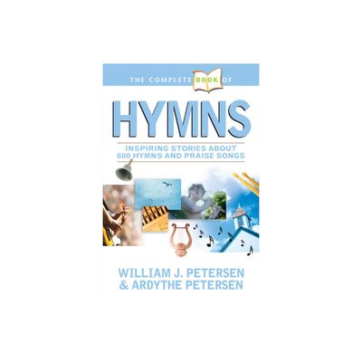 The Complete Book of Hymns - by William Petersen & Ardythe Petersen (Paperback)