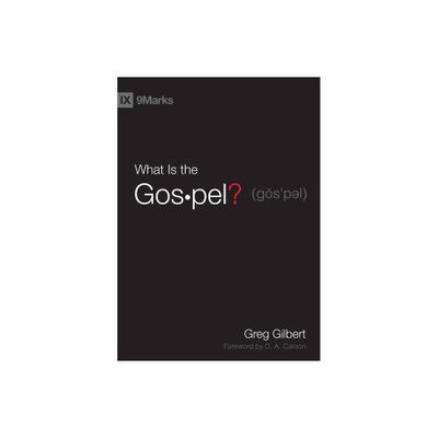 What Is the Gospel? - by Greg Gilbert (Hardcover)