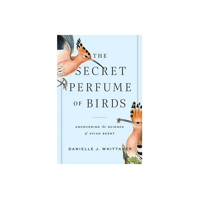 The Secret Perfume of Birds - by Danielle J Whittaker (Hardcover)