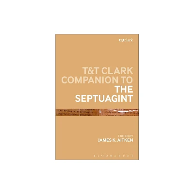 T&T Clark Companion to the Septuagint - (Bloomsbury Companions) by James K Aitken (Paperback)