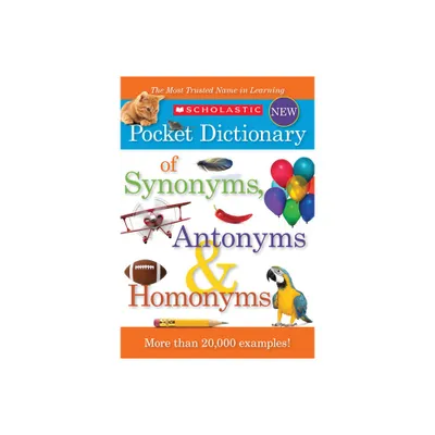 Scholastic Pocket Dictionary of Synonyms, Antonyms, & Homonyms - (Paperback)