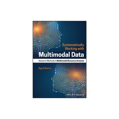 Systematically Working with Multimodal Data - by Sigrid Norris (Paperback)