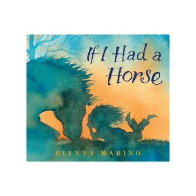 If I Had a Horse - by Gianna Marino (Hardcover)