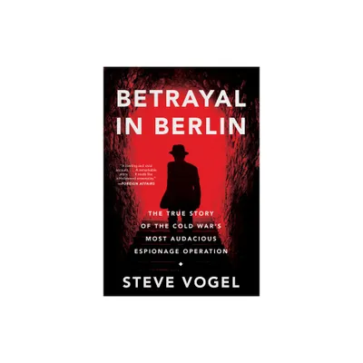 Betrayal in Berlin - by Steve Vogel (Paperback)