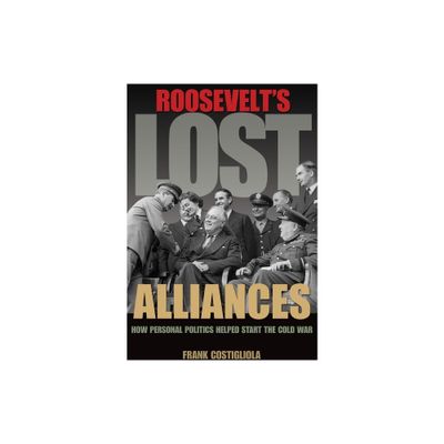 Roosevelts Lost Alliances - by Frank Costigliola (Paperback)