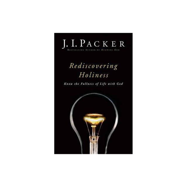 Rediscovering Holiness - by J I Packer (Paperback)