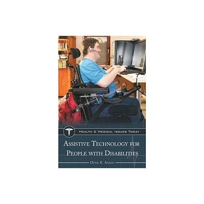 Assistive Technology for People with Disabilities - (Health and Medical Issues Today) by Denis Anson (Hardcover)