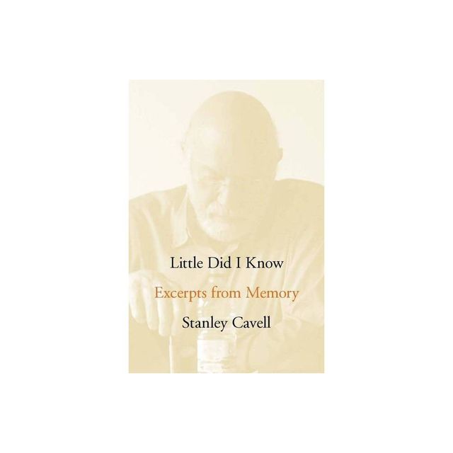 Little Did I Know - (Cultural Memory in the Present) by Stanley Cavell (Hardcover)