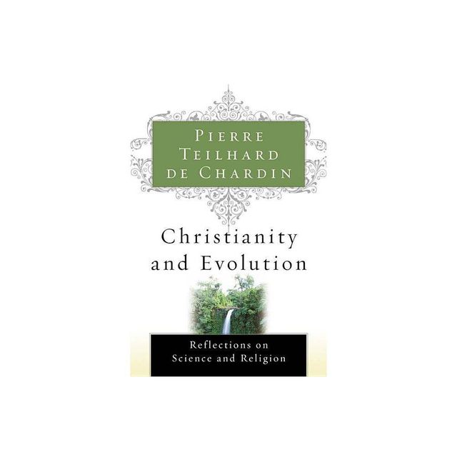 Christianity and Evolution - (Harvest Book, Hb 276) by Pierre Teilhard de Chardin (Paperback)