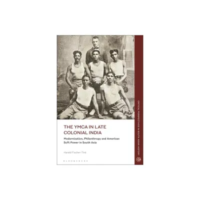 The YMCA in Late Colonial India - (Critical Perspectives in South Asian History) by Harald Fischer-Tin (Paperback)