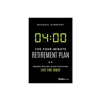 The Four-Minute Retirement Plan - by Michael Cannivet (Hardcover)