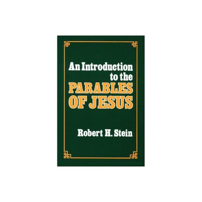 An Introduction to the Parables of Jesus - by Robert H Stein (Paperback)