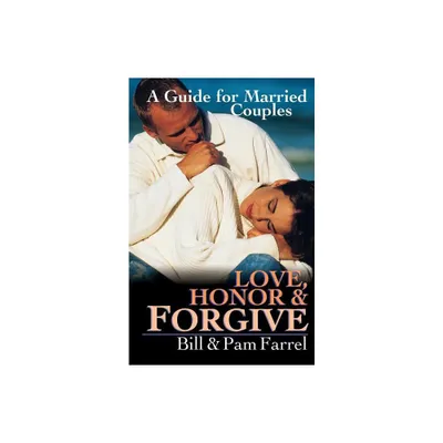 Love, Honor and Forgive - by Bill Farrel & Pam Farrel (Paperback)