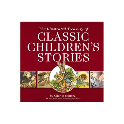 The Illustrated Treasury of Classic Childrens Stories - (Charles Santore Childrens Classics) by Thomas Nelson (Hardcover)