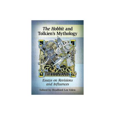 The Hobbit and Tolkiens Mythology - by Bradford Lee Eden (Paperback)