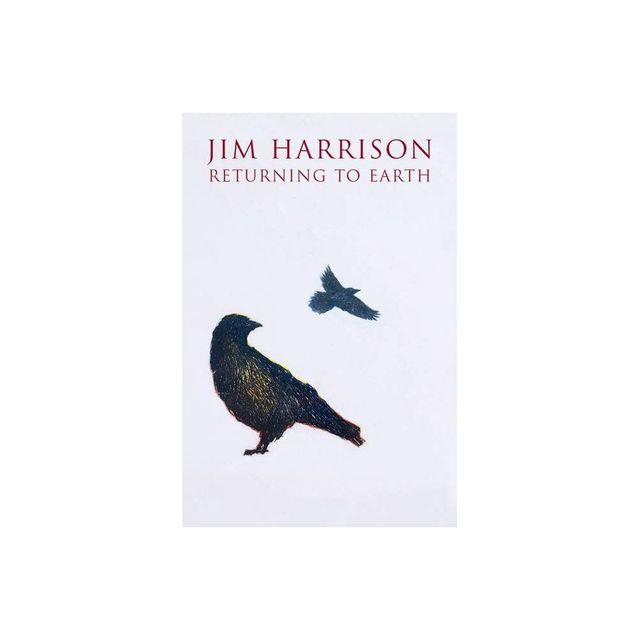 Returning to Earth - by Jim Harrison (Paperback)