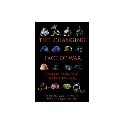 The Changing Face of War - by Martin Van Creveld (Paperback)