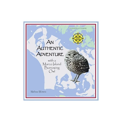 An Authentic Adventure with a Marco Island Burrowing Owl - by Melissa Waters (Hardcover)