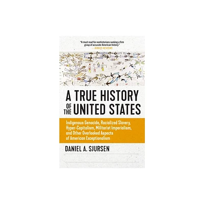 A True History of the United States - (Truth to Power) by Daniel Sjursen (Paperback)