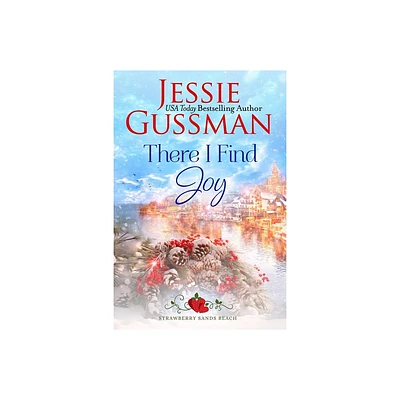 There I Find Joy (Strawberry Sands Beach Romance Book 4) (Strawberry Sands Beach Sweet Romance) - by Jessie Gussman (Paperback)