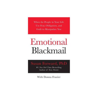 Emotional Blackmail - by Susan Forward & Donna Frazier (Paperback)