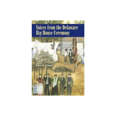 Voices from the Delaware Big House Ceremony - (Civilization of the American Indian) by Robert S Grumet (Paperback)