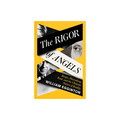 The Rigor of Angels - by William Egginton (Hardcover)