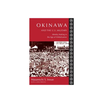Okinawa and the U.S. Military - by Masamichi Inoue (Paperback)