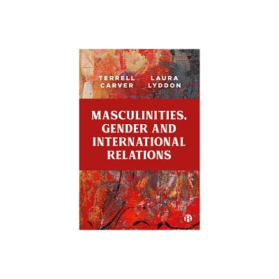 Masculinities, Gender and International Relations - by Terrell Carver & Laura Lyddon (Paperback)