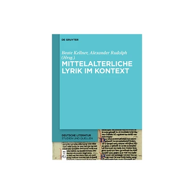 Mittelalterliche Lyrik Im Kontext - (Deutsche Literatur. Studien Und Quellen) by Beate Kellner & Alexander Rudolph (Hardcover)