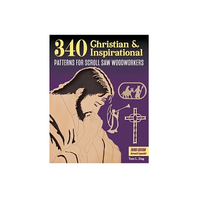 340 Christian & Inspirational Patterns for Scroll Saw Woodworkers, Third Edition Revised & Expanded - 3rd Edition by Tom Zieg (Paperback)