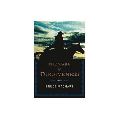 Wake of Forgiveness - by Bruce Machart (Paperback)