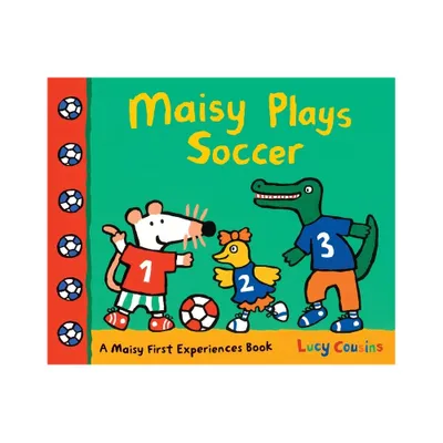 Maisy Plays Soccer - (Maisy First Experiences) by Lucy Cousins (Paperback)