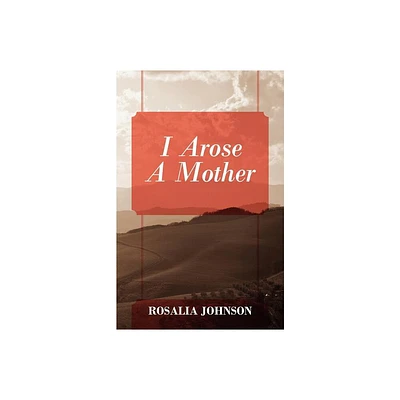 I Arose a Mother - by Rosalia Johnson (Paperback)