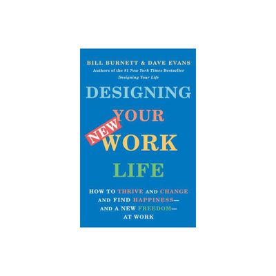 Designing Your New Work Life - by Bill Burnett & Dave Evans (Paperback)