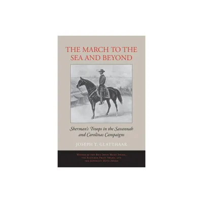 The March to the Sea and Beyond - by Joseph T Glatthaar (Paperback)