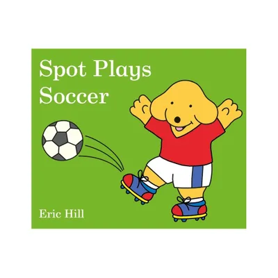 Spot Plays Soccer - by Eric Hill (Board Book)