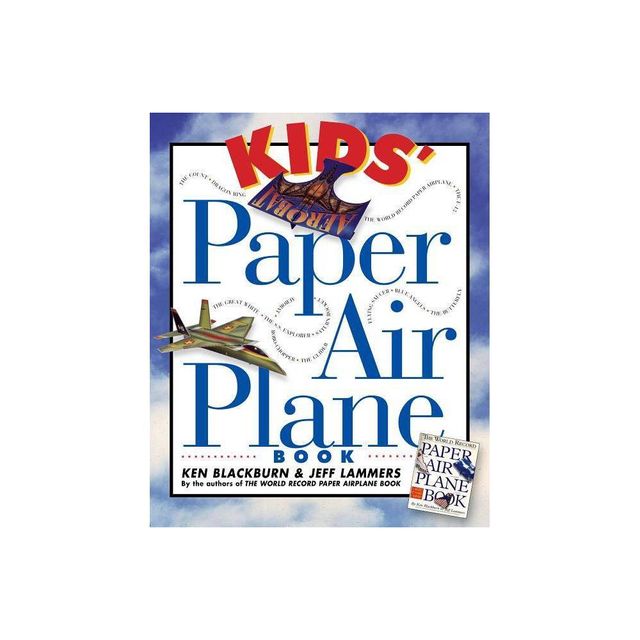 Kids Paper Airplane Book - (Paper Airplanes) by Ken Blackburn & Jeff Lammers (Mixed Media Product)