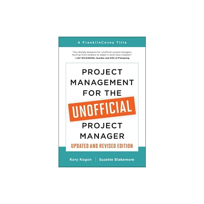 Project Management for the Unofficial Project Manager (Updated and Revised Edition) - by Kory Kogon & Suzette Blakemore (Paperback)