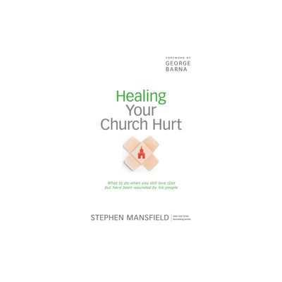 Healing Your Church Hurt - by Stephen Mansfield (Paperback)