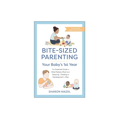 Bite-Sized Parenting: Your Babys First Year - by Sharon Mazel (Paperback)