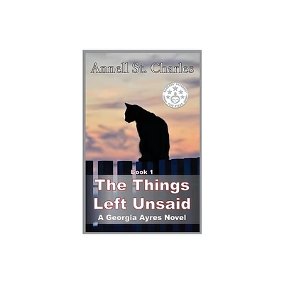 The Things Left Unsaid - (Georgia Ayres) by Annell St Charles (Paperback)