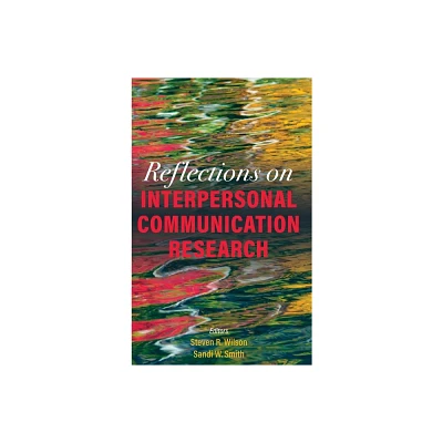 Reflections on Interpersonal Communication Research - by Steven R Wilson & Sandi W Smith (Hardcover)