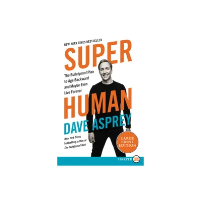 Super Human - (Bulletproof) Large Print by Dave Asprey (Paperback)