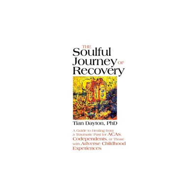 The Soulful Journey of Recovery - by Tian Dayton (Paperback)