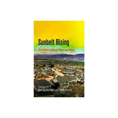 Sunbelt Rising - (Politics and Culture in Modern America) by Michelle Nickerson & Darren Dochuk (Paperback)